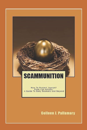 Scammunition: How To Protect Yourself From Con Artists: A Guide for Baby Boomers and Beyond,Used