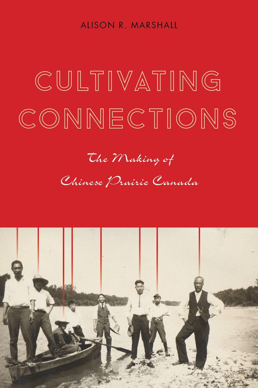 Cultivating Connections: The Making of Chinese Prairie Canada (Contemporary Chinese Studies),Used