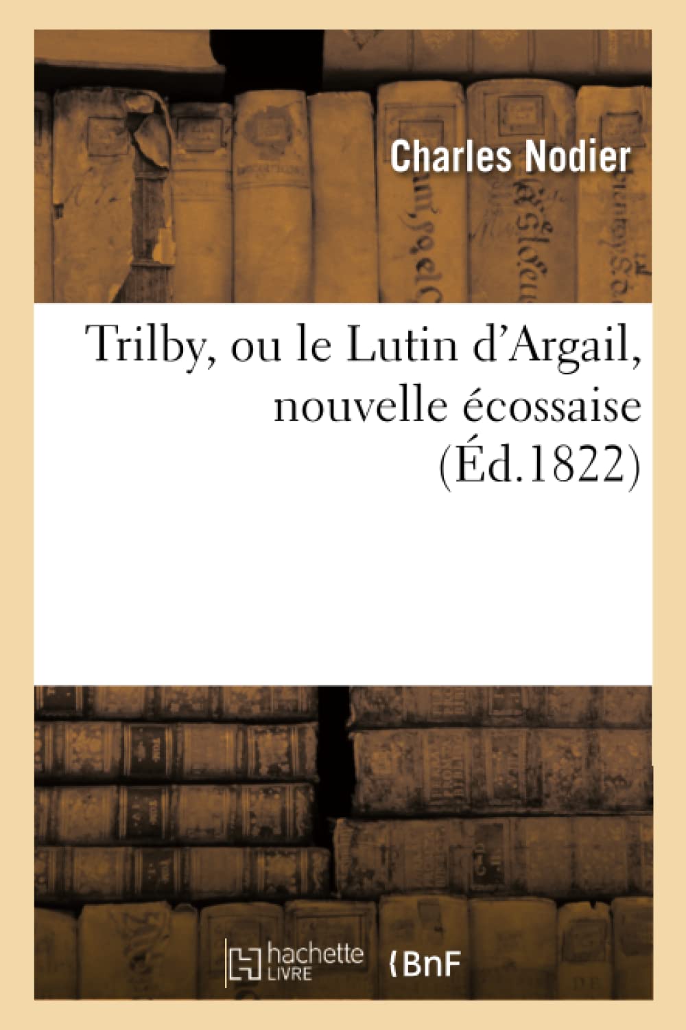Trilby, Ou Le Lutin D'Argail, Nouvelle Cossaise, (D.1822) (Litterature) (French Edition),Used