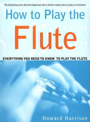 How To Play The Flute: Everything You Need To Know To Play The Flute,New