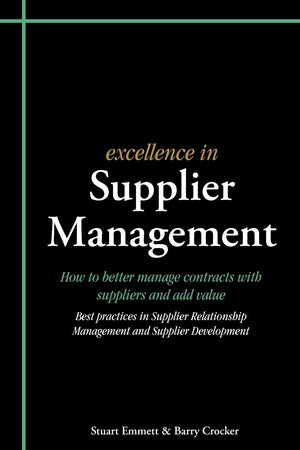 Excellence In Supplier Management: How To Better Manage Contracts With Suppliers And Add Value,Used