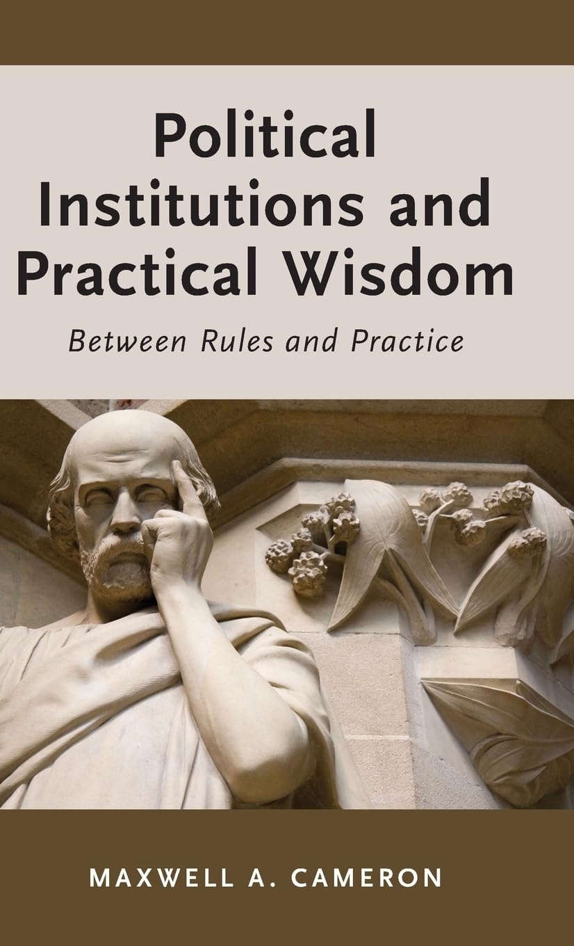 Political Institutions and Practical Wisdom: Between Rules and Practice,Used