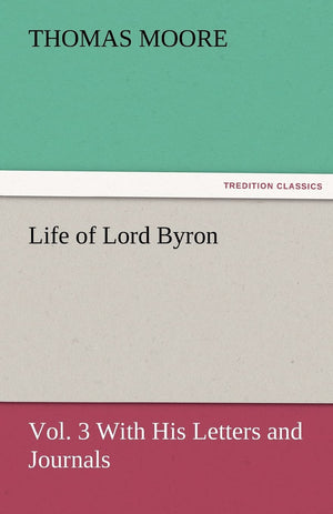 Life of Lord Byron, Vol. 3 With His Letters and Journals,Used