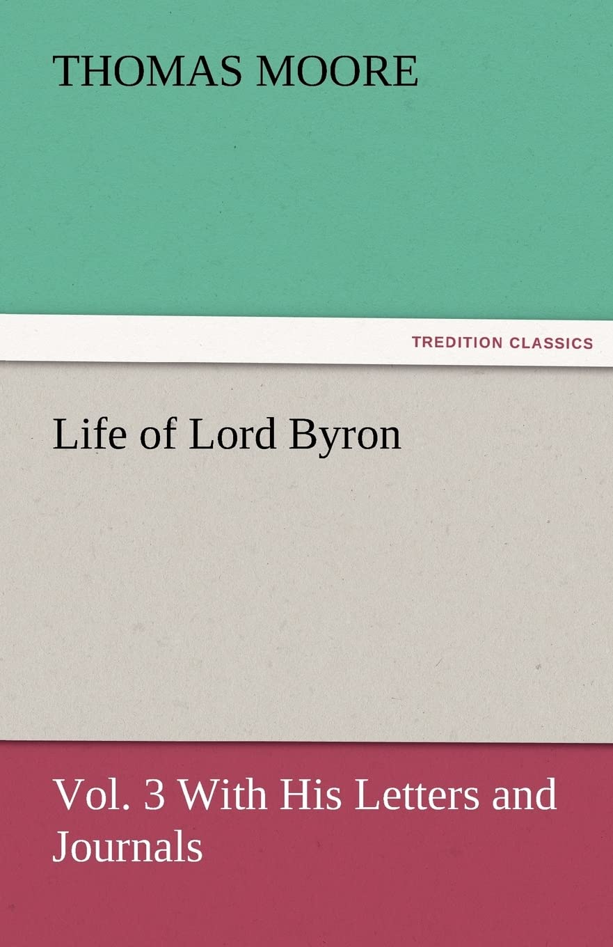 Life of Lord Byron, Vol. 3 With His Letters and Journals,Used