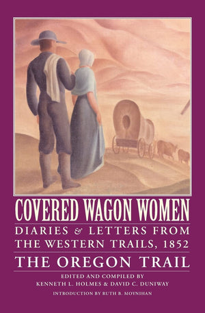 Covered Wagon Women, Volume 5: Diaries And Letters From The Western Trails, 1852: The Oregon Trail,New