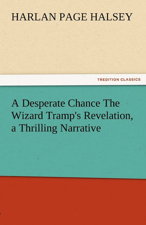 A Desperate Chance the Wizard Tramp's Revelation, a Thrilling Narrative,Used