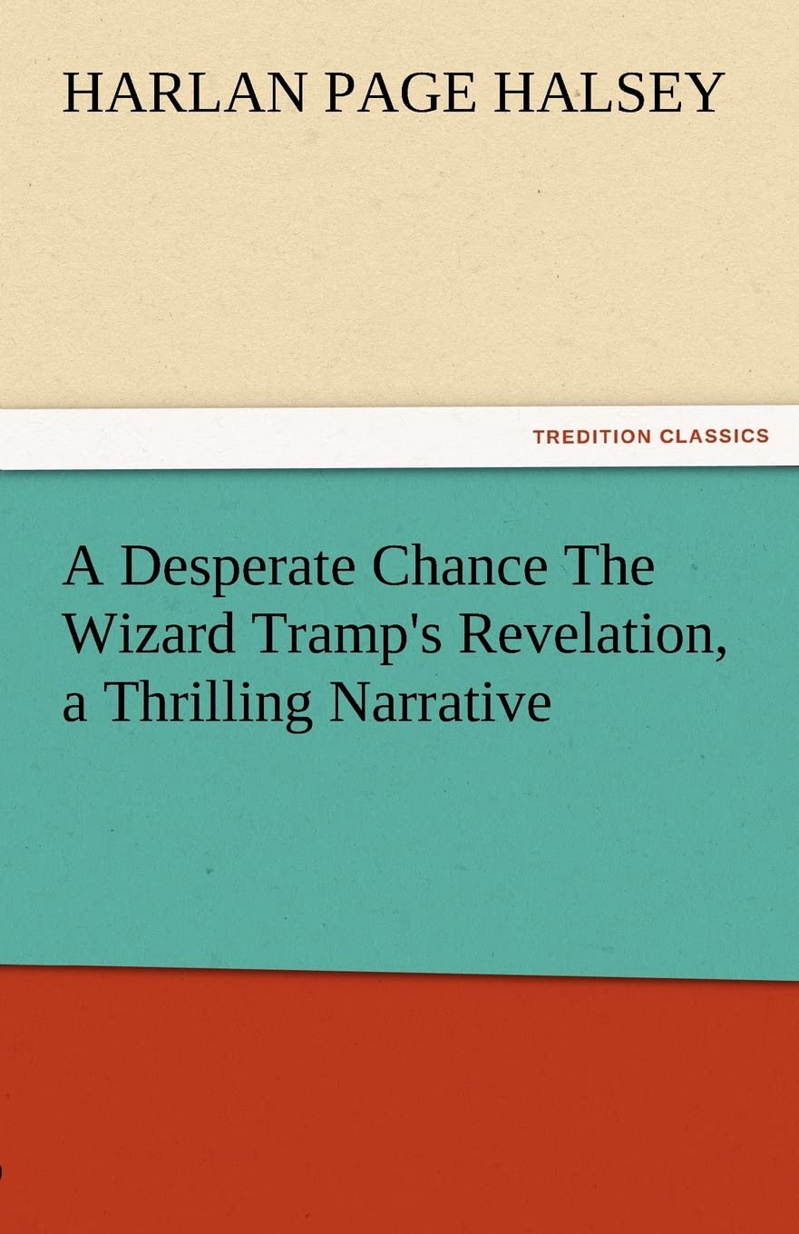 A Desperate Chance the Wizard Tramp's Revelation, a Thrilling Narrative,Used