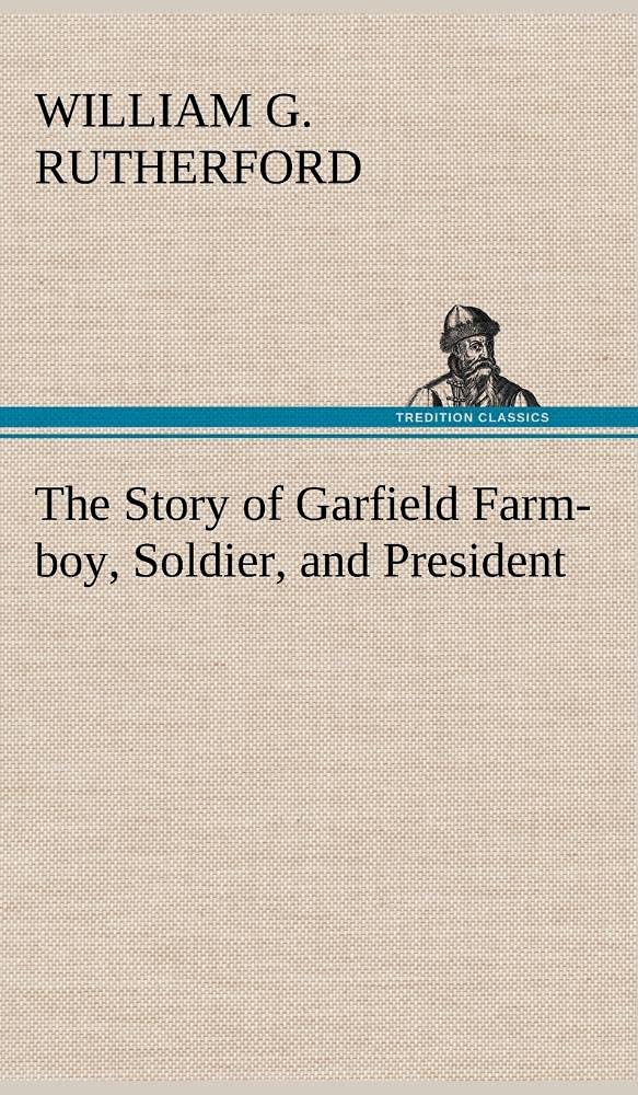 The Story of Garfield Farmboy, Soldier, and President,Used