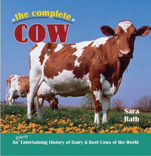 The Complete Cow: An Udderly Entertaining History of Dairy & Beef Cows of the World,Used