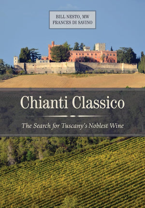 Chianti Classico: The Search For Tuscanys Noblest Wine,New