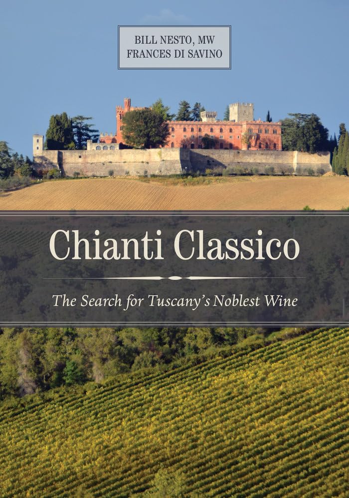 Chianti Classico: The Search For Tuscanys Noblest Wine,New