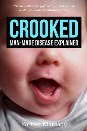 Crooked: ManMade Disease Explained: The incredible story of metal, microbes, and medicine  hidden within our faces.,New