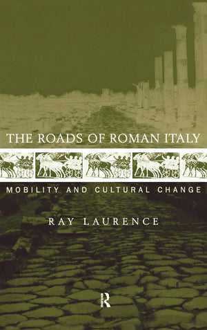 The Roads Of Roman Italy: Mobility And Cultural Change