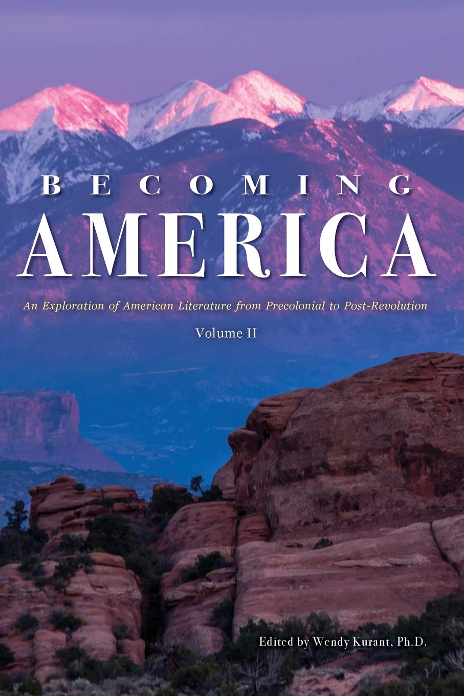 Becoming America: An Exploration of American Literature from Precolonial to PostRevolution: Volume II,Used