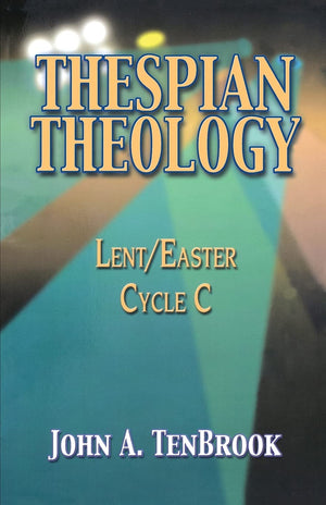 Thespian Theology: Lent/Easter, Cycle C,Used