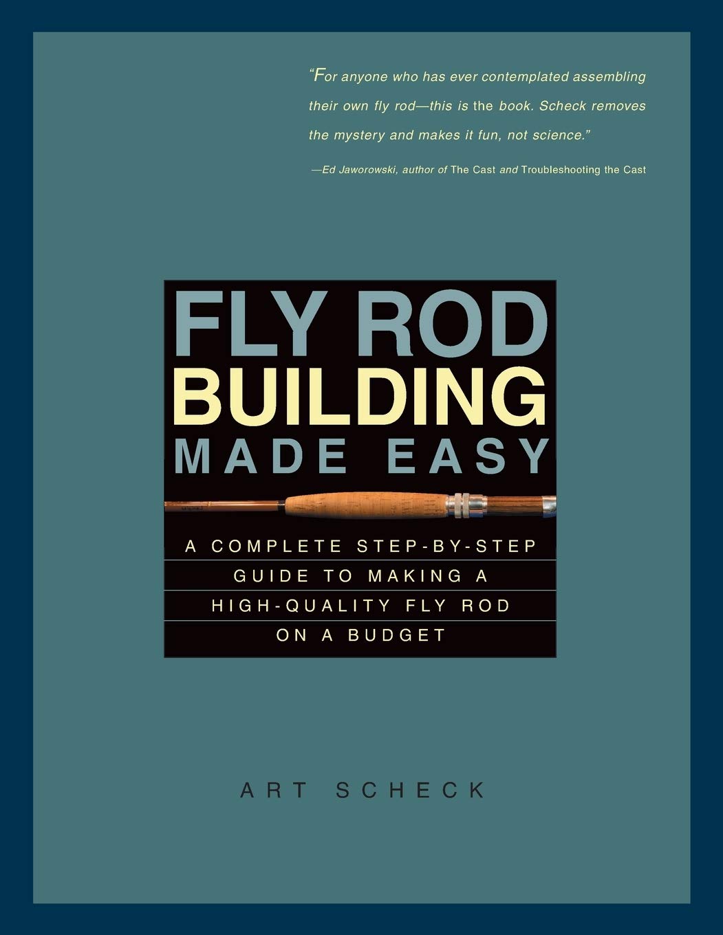Fly Rod Building Made Easy: A Complete StepbyStep Guide to Making a HighQuality Fly Rod on a Budget,New