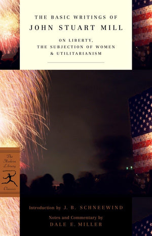 The Basic Writings of John Stuart Mill: On Liberty, the Subjection of Women and Utilitarianism (Modern Library Classics),Used