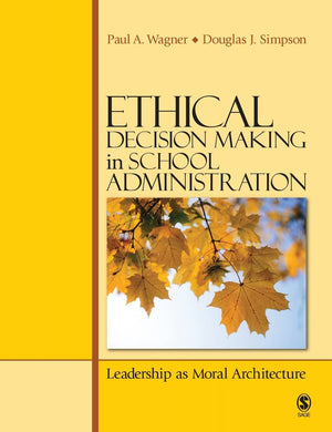 Ethical Decision Making in School Administration: Leadership as Moral Architecture,Used