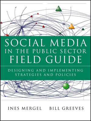Social Media in the Public Sector Field Guide: Designing and Implementing Strategies and Policies,Used