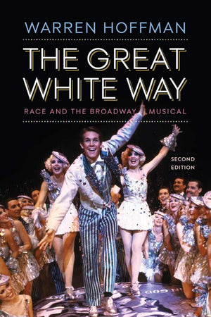 The Great White Way: Race and the Broadway Musical,Used