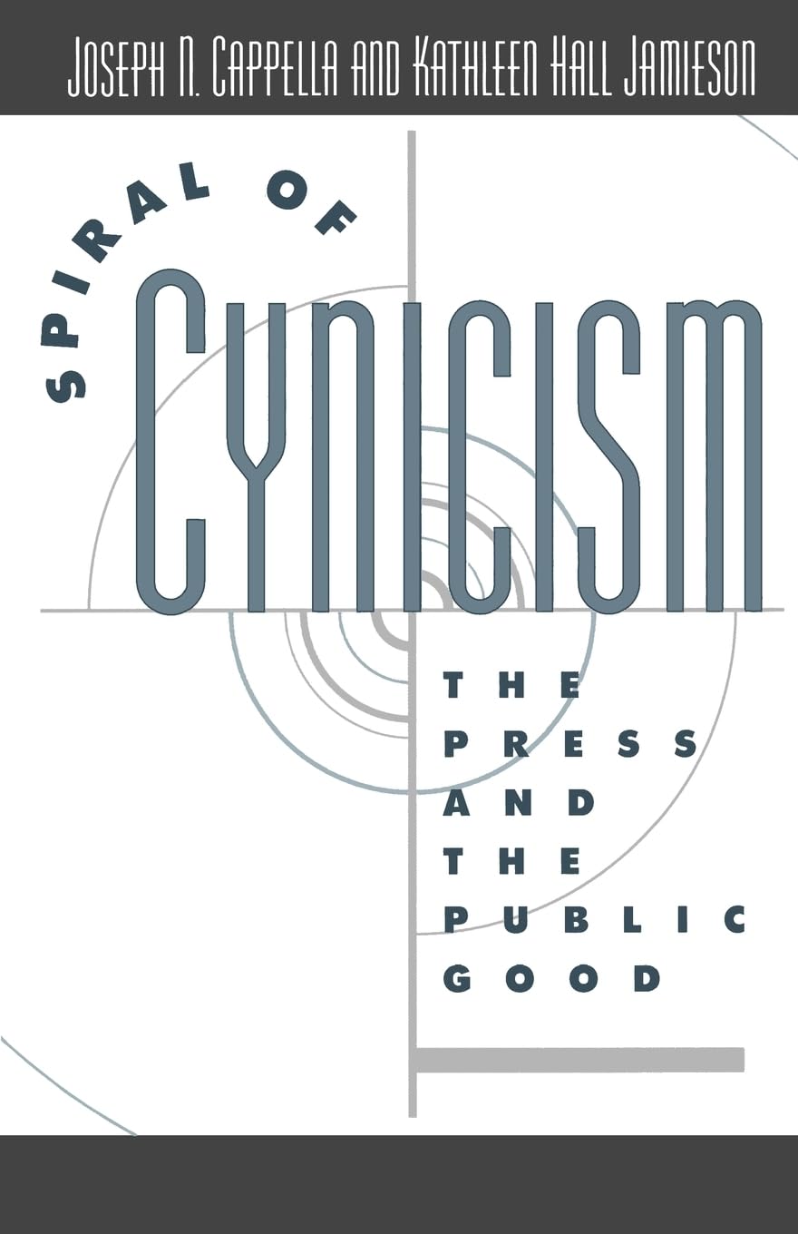 Spiral Of Cynicism: The Press And The Public Good,New