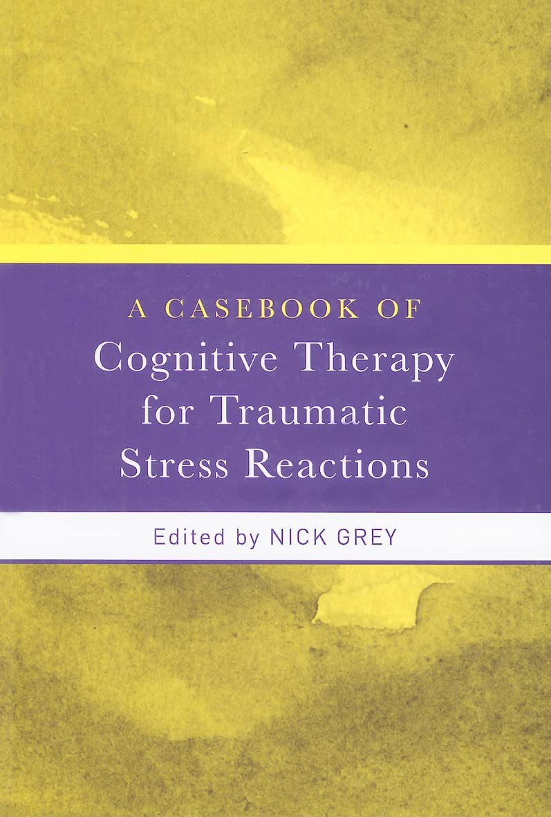 A Casebook Of Cognitive Therapy For Traumatic Stress Reactions