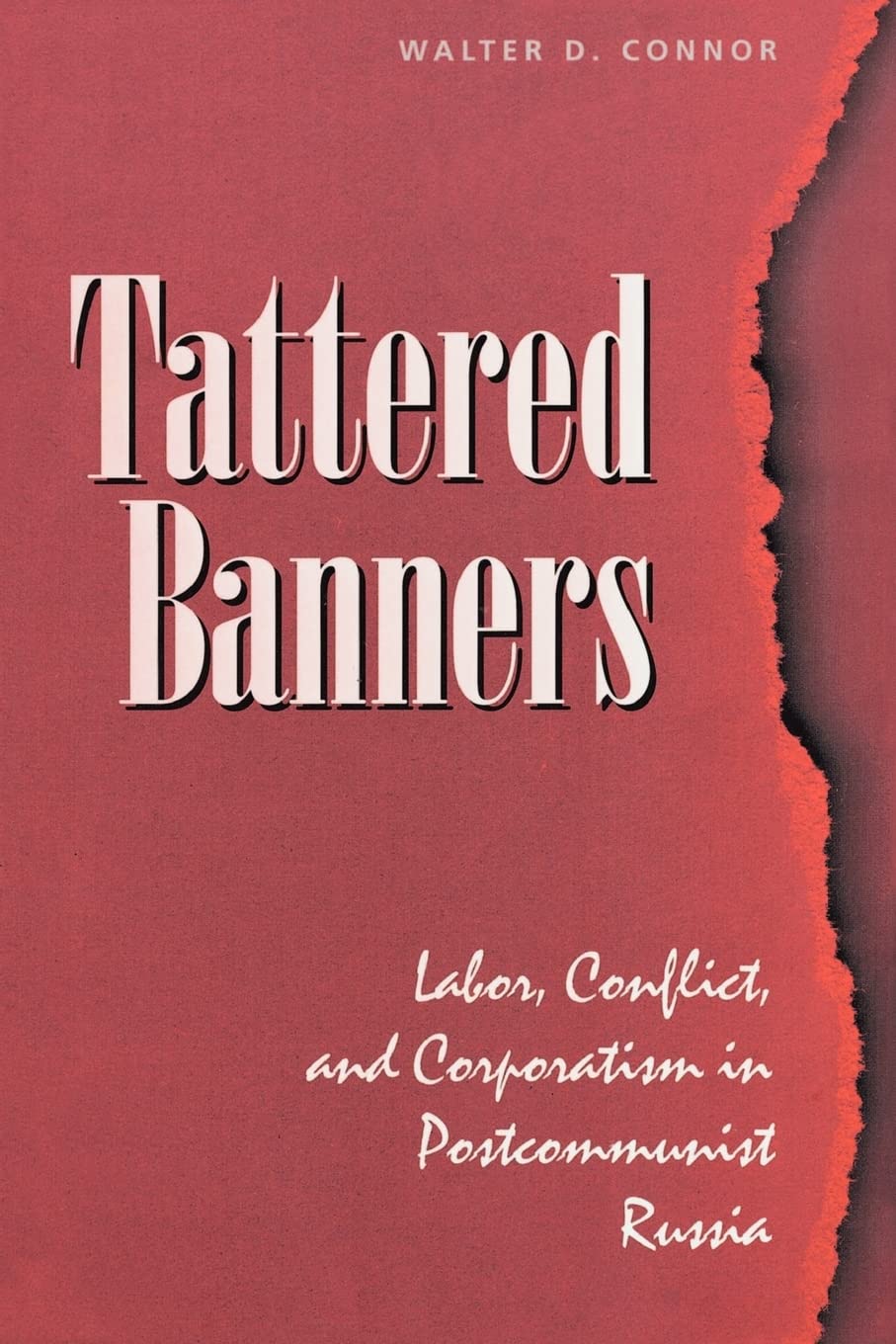 Tattered Banners: Labor, Conflict, And Corporatism In Postcommunist Russia,Used