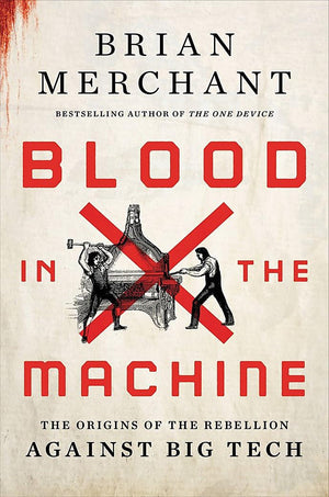 Blood In The Machine: The Origins Of The Rebellion Against Big Tech,Used