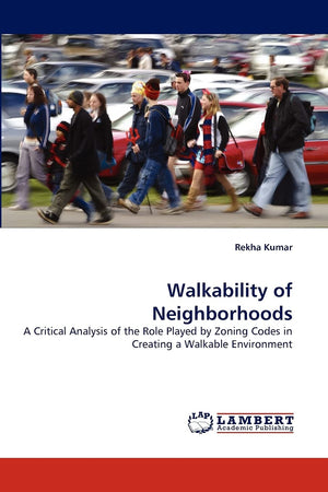 Walkability of Neighborhoods: A Critical Analysis of the Role Played by Zoning Codes in Creating a Walkable Environment,Used