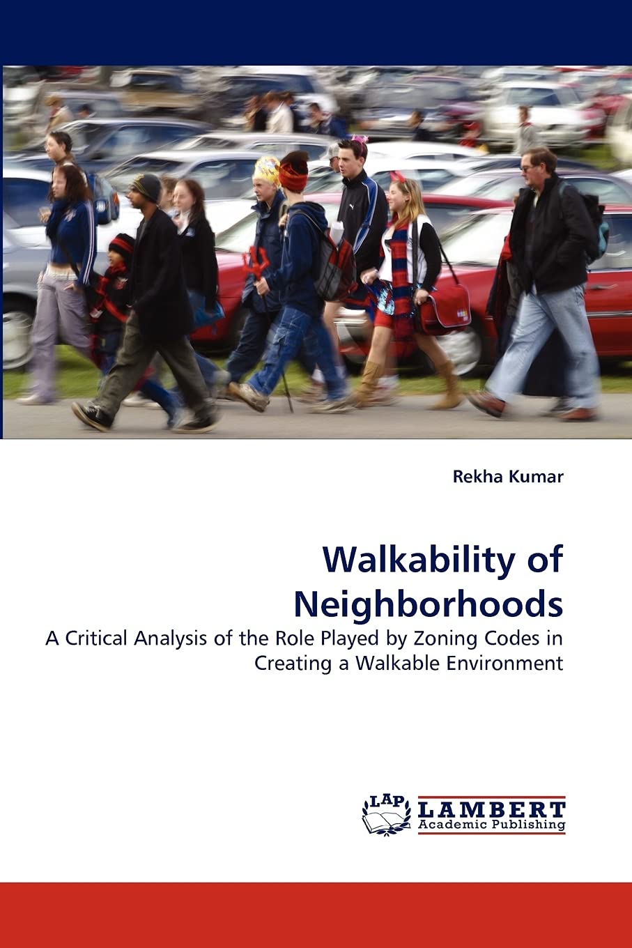 Walkability of Neighborhoods: A Critical Analysis of the Role Played by Zoning Codes in Creating a Walkable Environment,Used