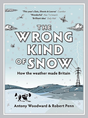 The Wrong Kind of Snow: How the Weather Made Britain,Used