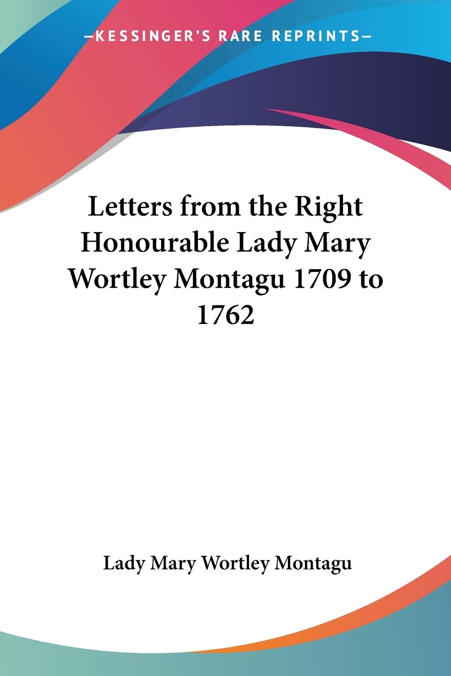 Letters from the Right Honourable Lady Mary Wortley Montagu 1709 to 1762,Used