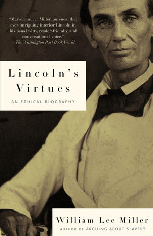 Lincolns Virtues: An Ethical Biography