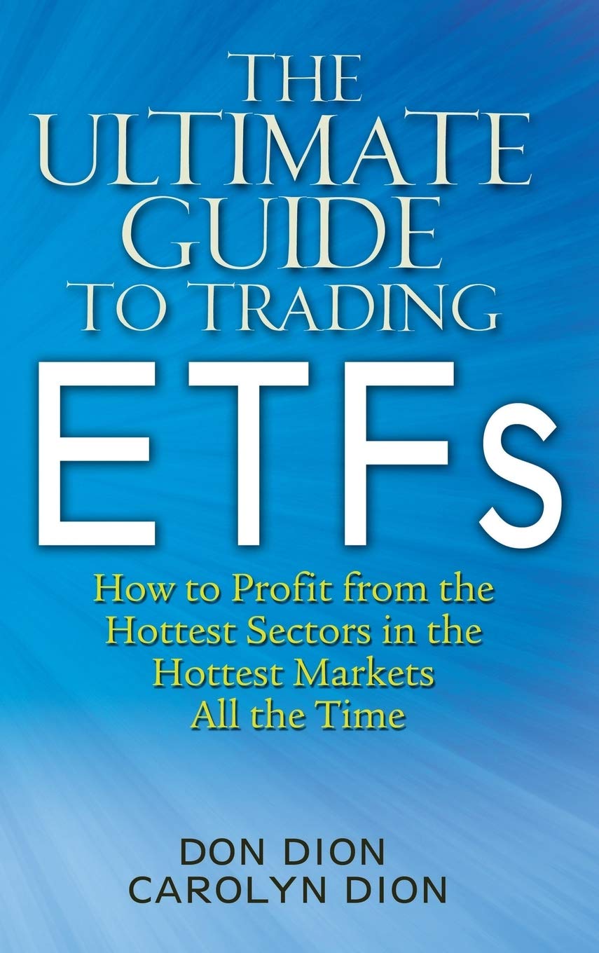 The Ultimate Guide To Trading Etfs: How To Profit From The Hottest Sectors In The Hottest Markets All The Time,New