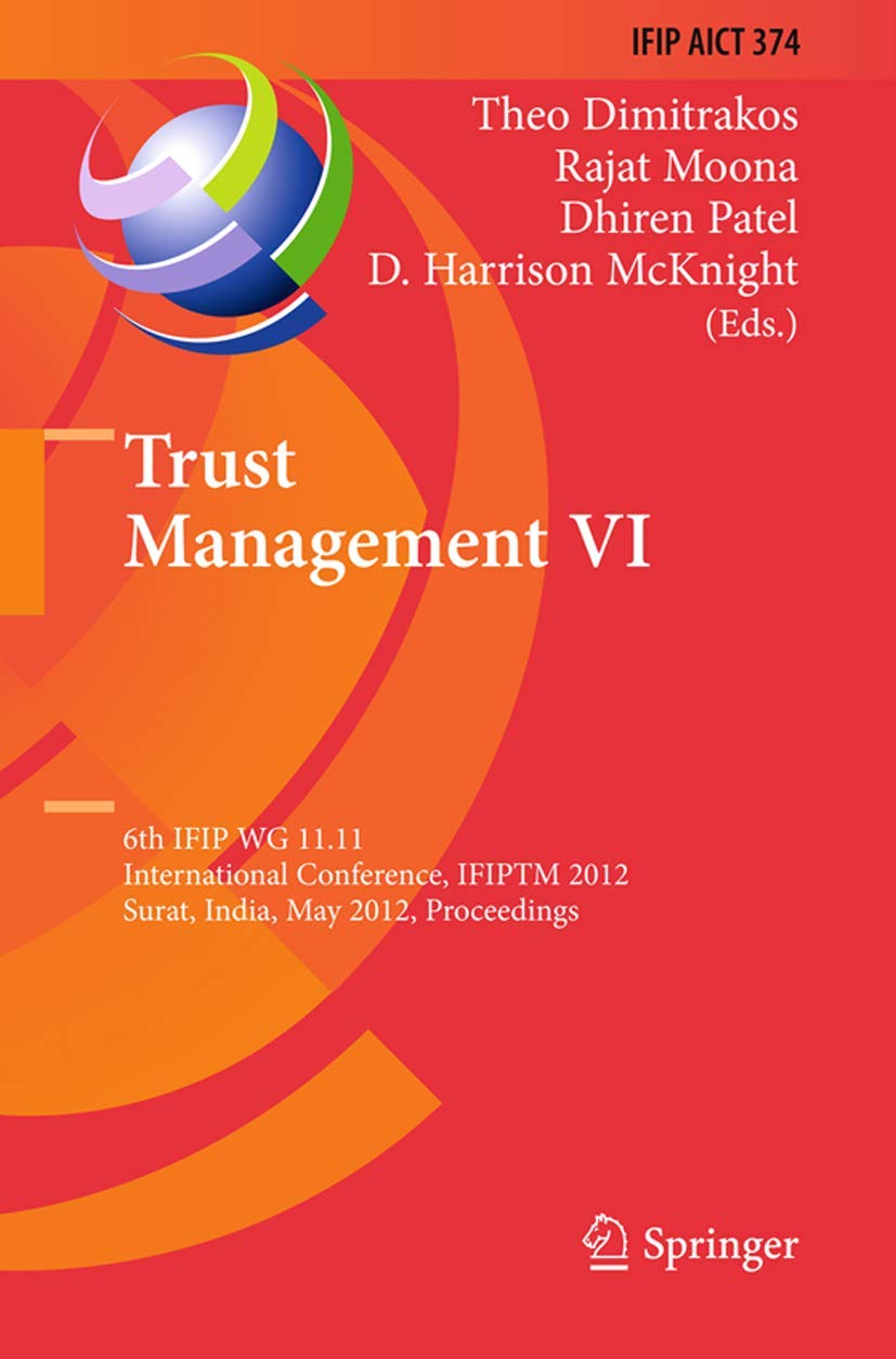 Trust Management VI: 6th IFIP WG 11.11 International Conference, IFIPTM 2012, Surat, India, May 2125, 2012, Proceedings (IFIP A,Used