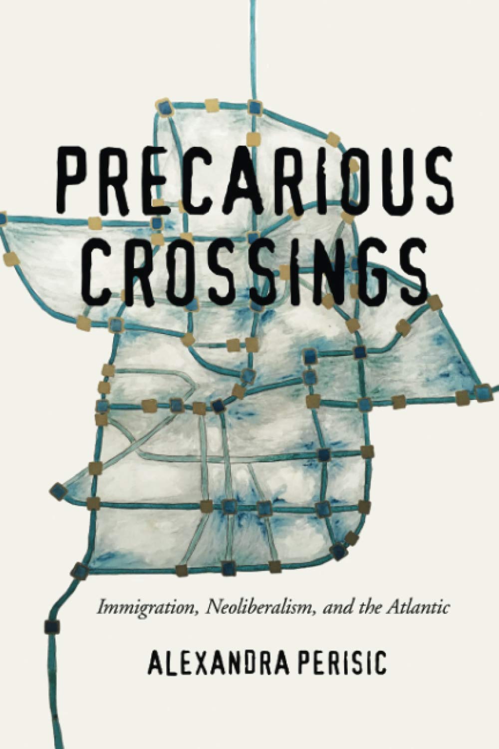 Precarious Crossings: Immigration, Neoliberalism, And The Atlantic,Used