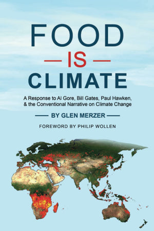 Food Is Climate: A Response to Al Gore, Bill Gates, Paul Hawken, and the Conventional Narrative on Climate Change,Used