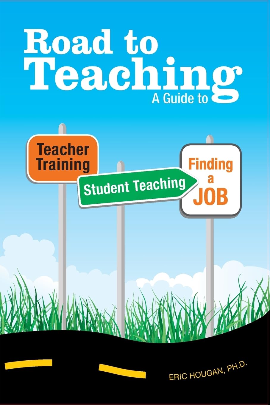 Road to Teaching: A Guide to Teacher Training, Student Teaching, and Finding a Job,Used