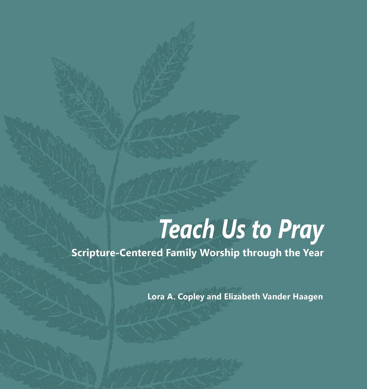 Teach Us to Pray: ScriptureCentered Family Worship through the Year,Used
