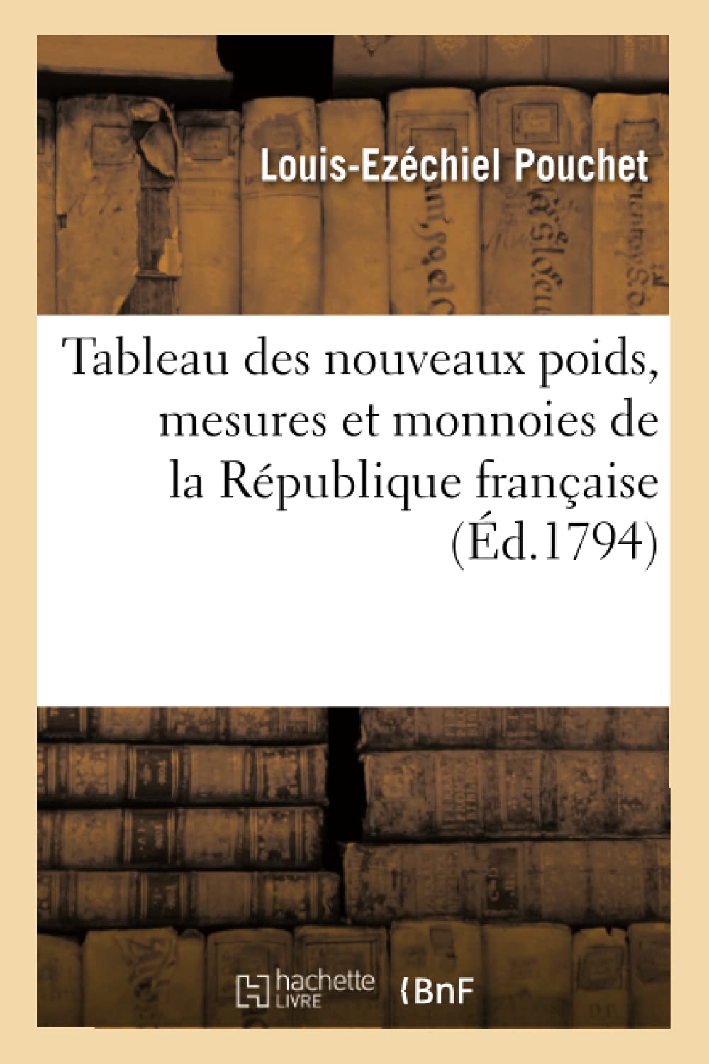 Tableau Des Nouveaux Poids, Mesures Et Monnoies De La Rpublique Franaise (D.1794) (Savoirs Et Traditions) (French Edition),New