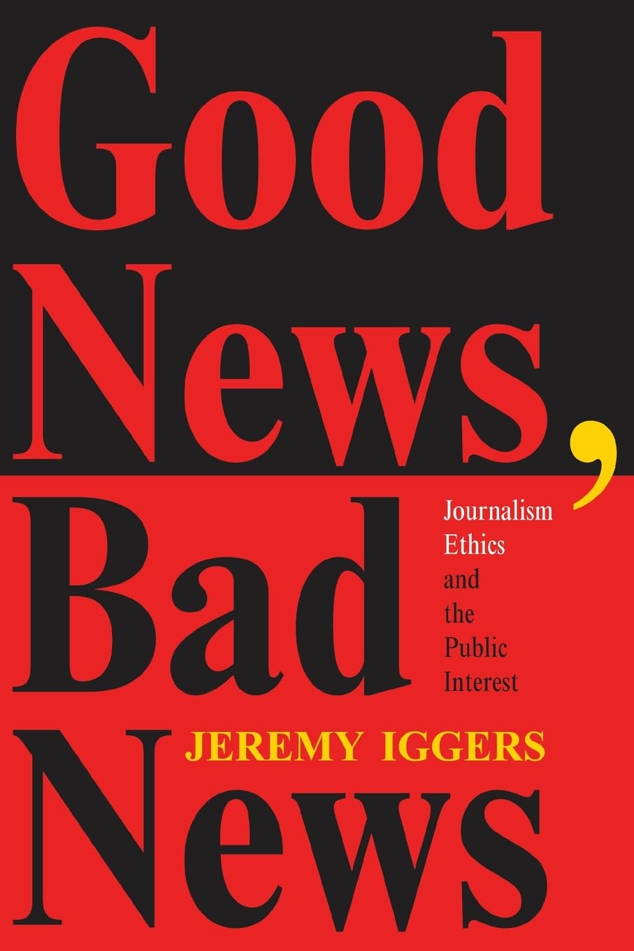 Good News, Bad News: Journalism Ethics And The Public Interest (Critical Studies in Communication and in the Cultural Indust),Used