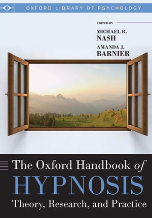 The Oxford Handbook of Hypnosis: Theory, Research, and Practice (Oxford Library of Psychology),New