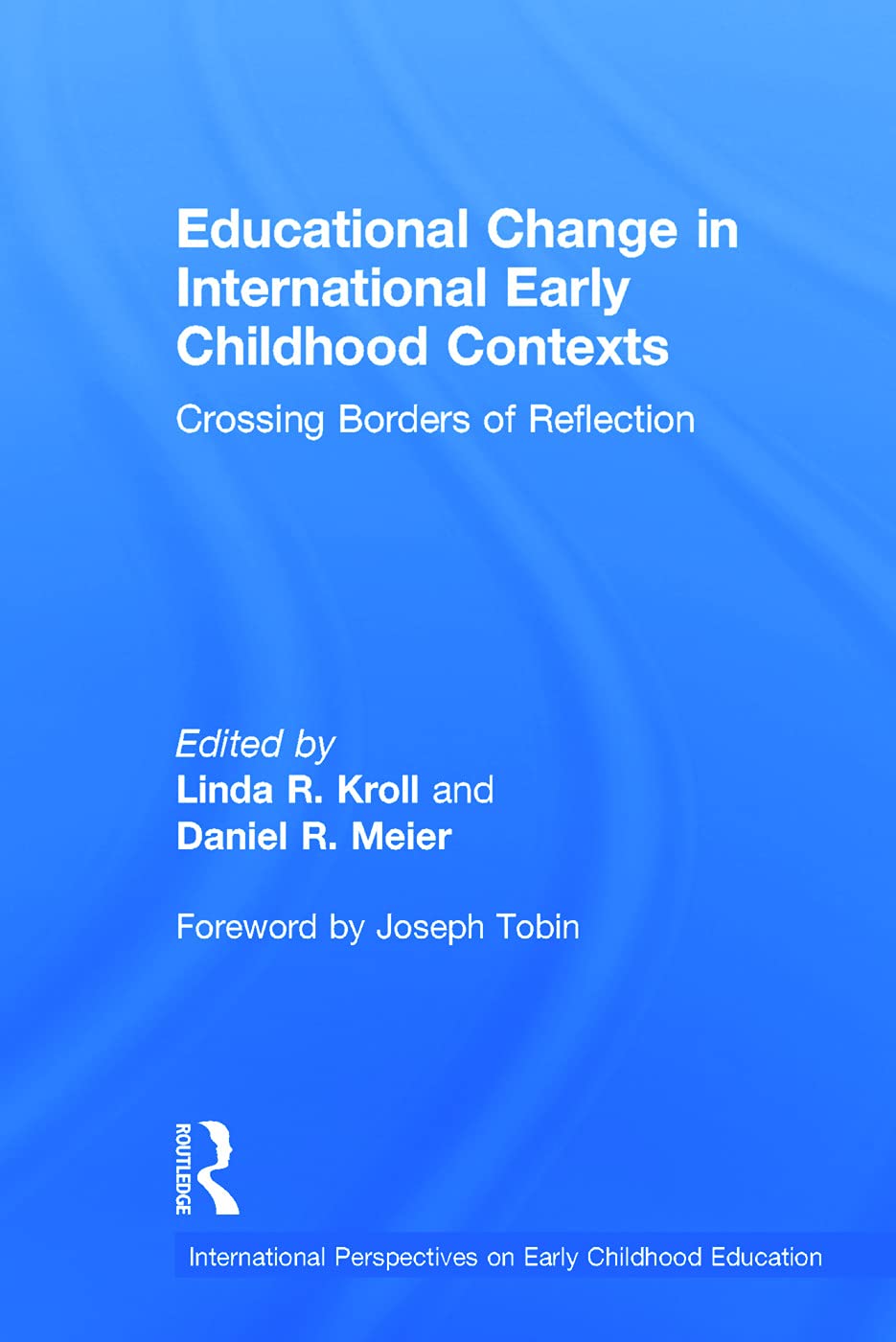 Educational Change in International Early Childhood Contexts: Crossing Borders of Reflection (International Perspectives on Earl,Used