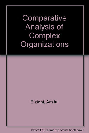 A Comparative Analysis Of Complex Organizations: On Power, Involvement, And Their Correlates,Used
