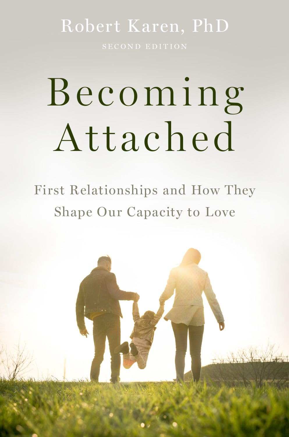 Becoming Attached: First Relationships And How They Shape Our Capacity To Love
