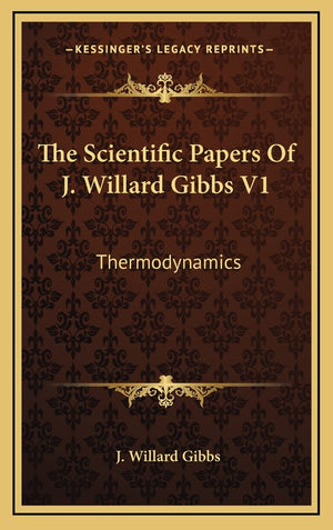 The Scientific Papers Of J. Willard Gibbs V1: Thermodynamics,Used
