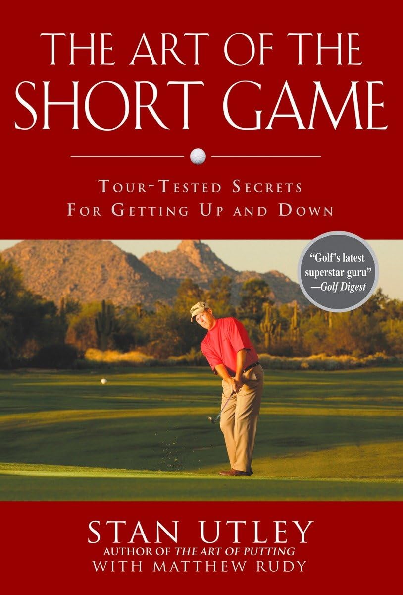 The Art of the Short Game: TourTested Secrets for Getting Up and Down,New
