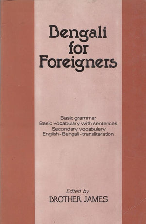 Bengali for Foreigners: Basic Grammar, Basic Vocabulary With Sentences, Secondary Vocabulary, EnglishBengaliTransliteration,Used