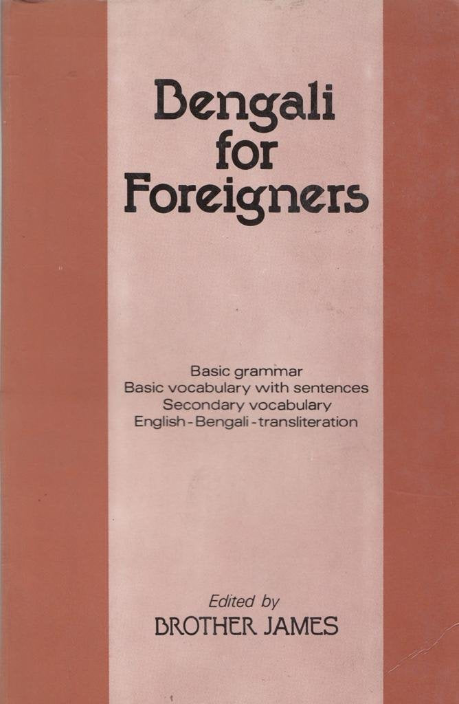 Bengali for Foreigners: Basic Grammar, Basic Vocabulary With Sentences, Secondary Vocabulary, EnglishBengaliTransliteration,Used
