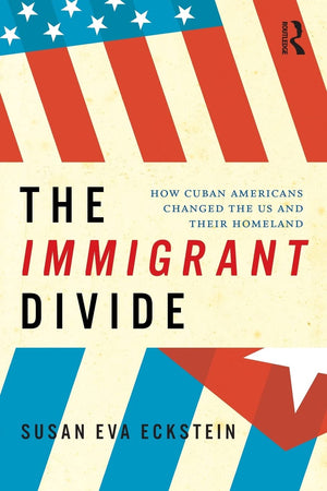 The Immigrant Divide: How Cuban Americans Changed The U.S. And Their Homeland
